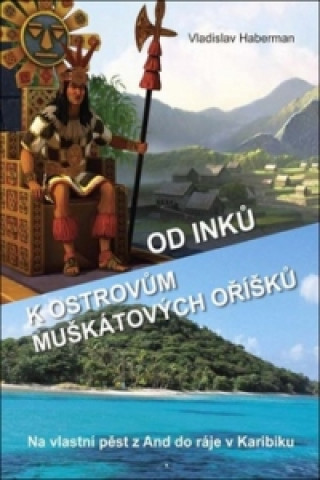 Kniha Od Inků k ostrovům muškátových oříšků Vladislav Haberman