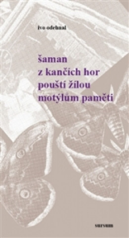 Buch Šaman z Kančích hor pouští žilou motýlům paměti Ivo Odehnal