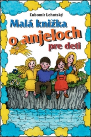 Könyv Malá knižka o anjeloch Ľubomír Lehotský