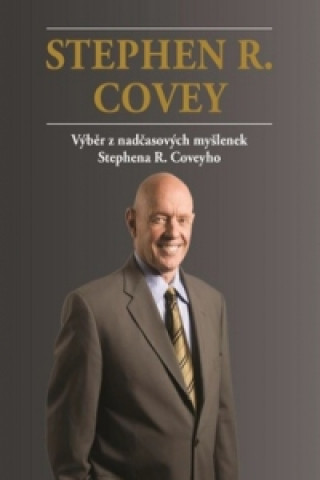 Książka Stephen R. Covey Výběr z nadčasových myšlenek Stephena R. Coveyho Stephen R. Covey; Aleš Lisa