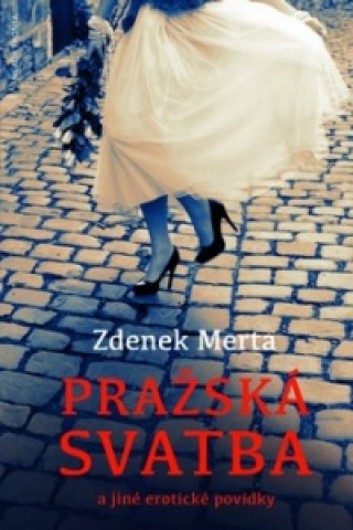 Carte Pražská svatba a jiné erotické povídky Zdeněk Merta