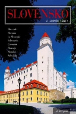 Könyv Slovensko Slovakia La Slovaquie Eslovaquia Słowacja Slowakei Szlovákia Vladimír Barta