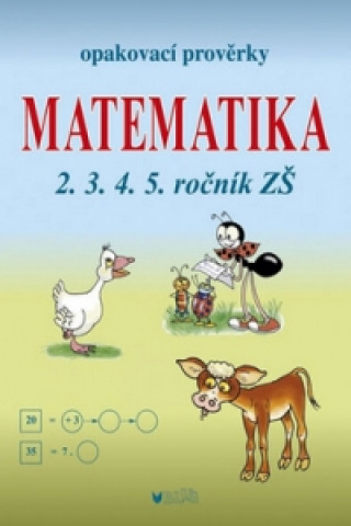 Könyv Opakovací prověrky Matematika 2.3.4.5. ročník ZŠ Libuše Kubová