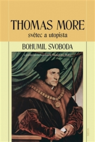 Kniha Thomas More světec a utopista Bohumil Svoboda