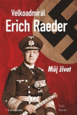 Kniha Velkoadmirál Erich Raeder Raeder Erich