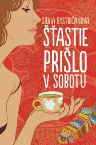 Könyv Šťastie prišlo v sobotu Silvia Bystričanová