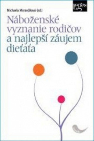 Book Náboženské vyznanie rodičov a najlepší záujem dieťaťa Michaela Moravčíková (ed.)
