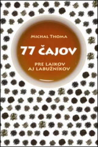 Kniha 77 čajov pre laikov aj labužníkov Michal Thoma