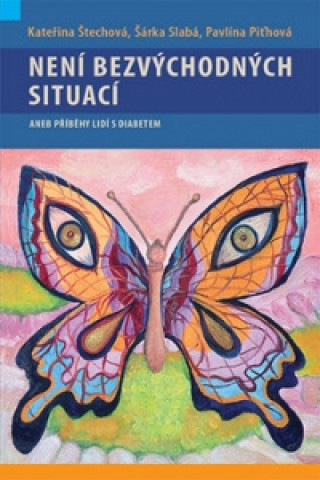 Könyv Není bezvýchodných situací aneb příběhy lidí s diabetem Kateřina Štechová
