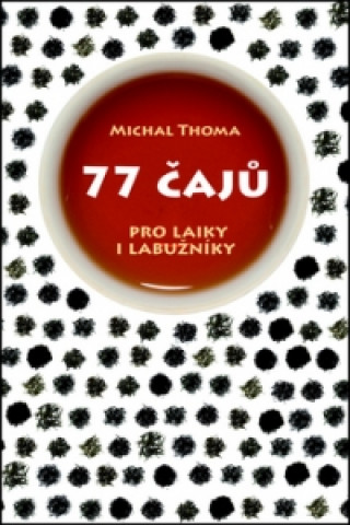 Könyv 77 čajů pro čajové laiky i labužníky Michal Thoma