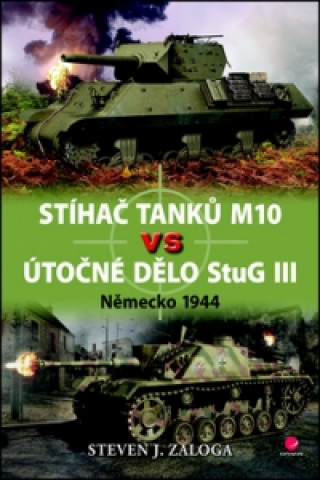Kniha Stíhač tanků M10 vs útočné dělo StuG III Steven J. Zaloga