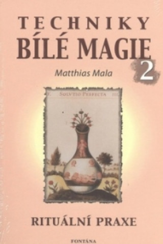 Kniha Techniky bílé magie 2 Matthias Mala