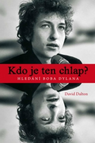 Knjiga Kdo je ten chlap? Hledání Boba Dylana David Dalton