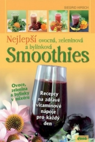 Kniha Nejlepší ovocná, zeleninová a bylinková Smoothies Siegrid Hirsch