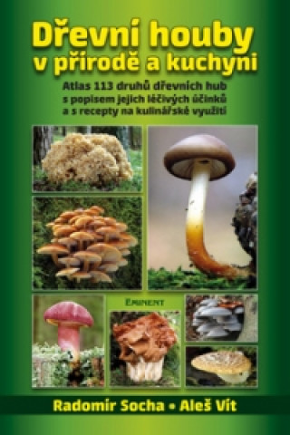 Carte Dřevní houby v přírodě a kuchyni Radomír Socha