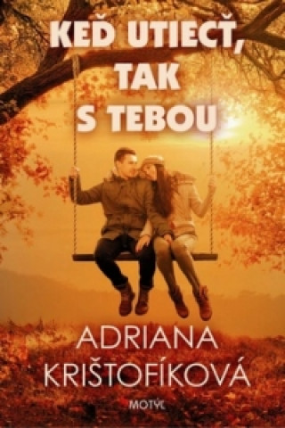 Libro Keď utiecť, tak s tebou Adriana Krištofíková