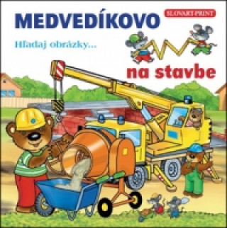 Kniha Medvedíkovo Hľadaj obrázky... na stavbe neuvedený autor