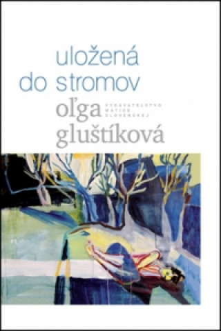 Könyv Uložená do stromov Oľga Gluštíková