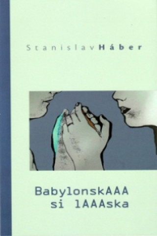 Kniha BabylonskAAA si lAAAska Stanislav Háber