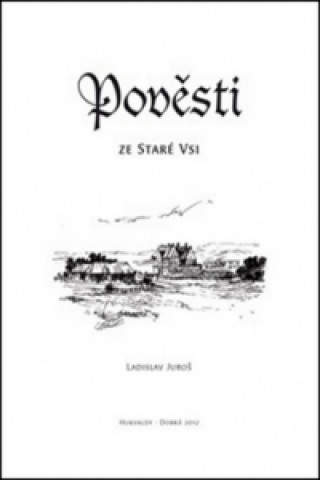 Knjiga Pověsti ze Staré Vsi Ladislav Juroš