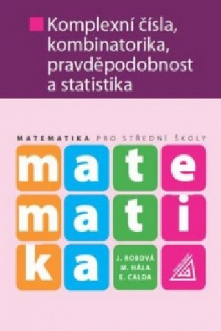 Книга Matematika Komplexní čísla, kombinatorika, pravděpodobnost a statistika E. Calda
