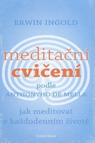 Kniha Meditační cvičení podle Anthonyho de Mella Erwin Ingold