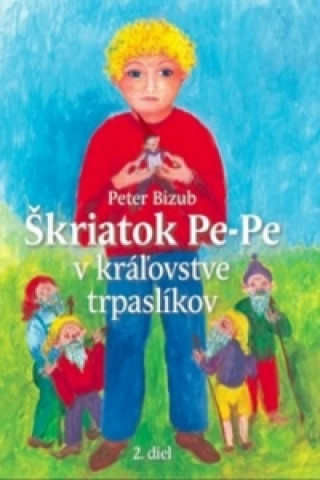Könyv Škriatok Pe-Pe v kráľovstve trpaslíkov Peter Bizub