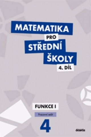 Kniha Matematika pro SŠ - 4. díl (pracovní sešit) M. Králová