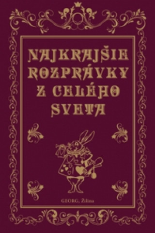 Książka Najkrajšie rozprávky z celého sveta Jacob Grimm; Wilhelm Grimm; Hans Christian Andersen; Charles Perrault