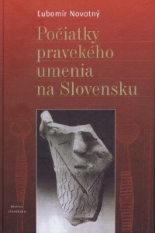 Kniha Počiatky pravekého umenia na Slovensku Ľubomír Novotný