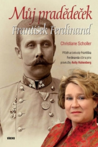 Kniha Můj pradědeček František Ferdinand Christiane Scholler; Anita Hohenberg