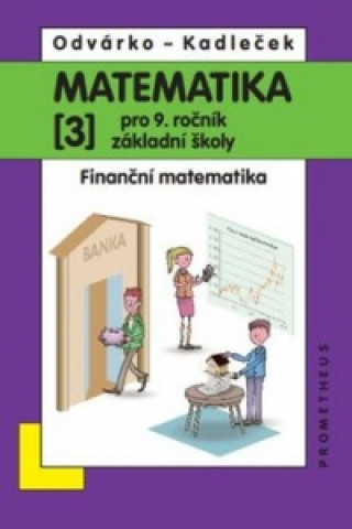 Knjiga Matematika 3 pro 9. ročník základní školy Oldřich Odvárko; Jiří Kadleček