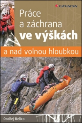 Kniha Práce a záchrana ve výškách a nad volnou hloubkou Ondřej Belica
