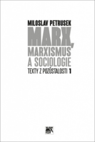 Book Marx, marxismus a sociologie Miloslav Petrusek