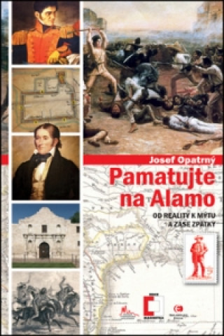 Kniha Pamatujte na Alamo Josef Opatrný