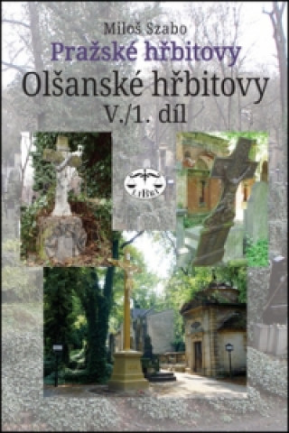 Książka Pražské hřbitovy Olšanské hřbitovy V. 1. díl Miloš Szabo