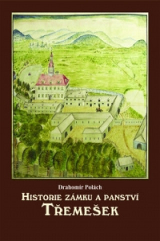 Carte Historie zámku a panství Třemešek Drahomír Polách