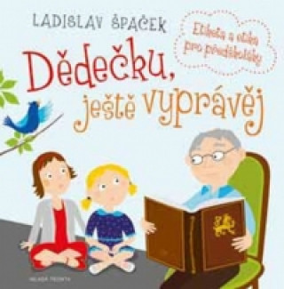 Kniha Dědečku, ještě vyprávěj Ladislav Špaček