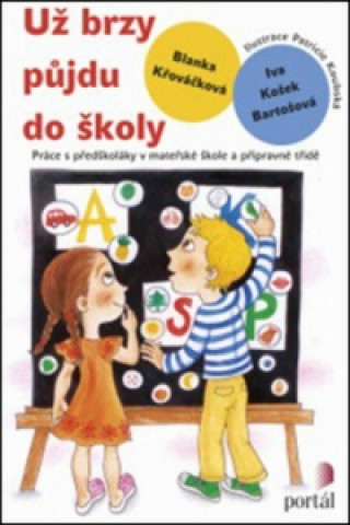 Kniha Už brzy půjdu do školy Blanka Křováčková; Iva Košek Bartošová