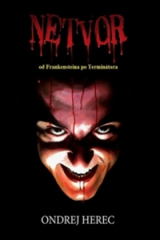 Kniha Netvor od Frankensteina po Terminátora Ondrej Herec