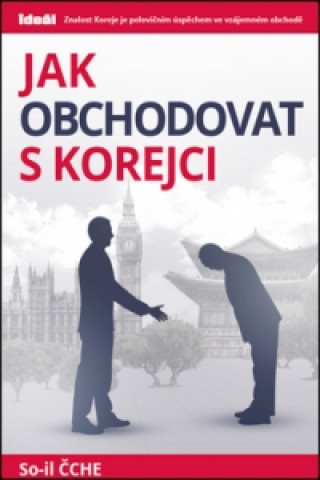 Könyv Jak obchodovat s Korejci So-il Čche