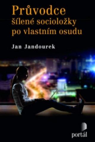 Книга Průvodce šílené socioložky po vlastním osudu Jan Jandourek
