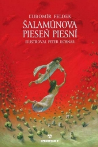 Könyv Šalamúnova pieseň piesní Ľubomír Feldek; Peter Uchnár