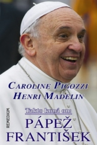 Könyv Takto koná on: Pápež František Caroline Pigozzi; Henri Madelin
