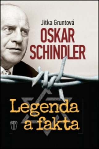 Kniha Oskar Schindler Legenda a fakta Jitka Gruntová
