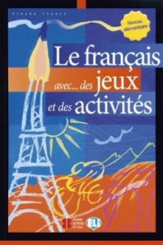 Könyv Le francais aves...des jeux et des activités Niveau élém. Simone Tibert