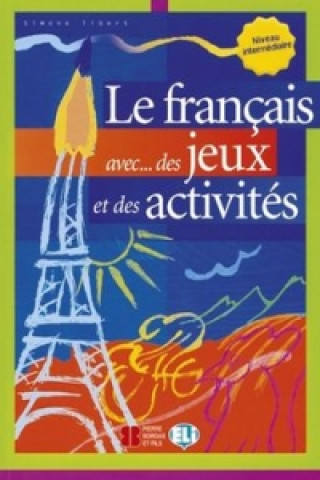 Könyv Le francais avec...des jeux et des activités Niveau intermédiaire Simone Tibert