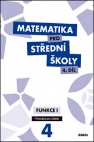 Kniha Matematika pro střední školy 4.díl Průvodce pro učitele M. Cizlerová; M. Zahradníček; A. Zahradníčková