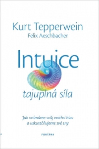Kniha Intuice tajuplná síla Kurt Tepperwein; Felix Aeschbacher