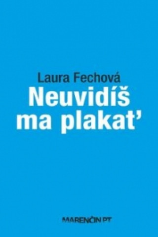 Könyv Neuvidíš ma plakať Laura Fechová